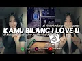 Lagu DJ KAMU BILANG I LOVE YOU - MASHUP SLOW REVERB || DJ VELOCITY VIRAL TIKTOK!!
