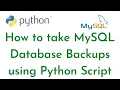 How to take MySQL Database Backups using Python Script Automate MySQL Backups using Python Python