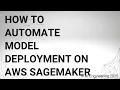 How to Automate Model Deployment on AWS SageMaker