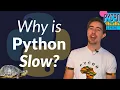 Why is Python slow - Talk by Anthony Shaw