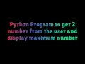 python program to get two number from the user and display maximum number