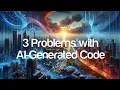 3 Problems with AI-Generated Code
