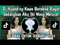 Lagu DJ NYANDING KOWE MBUTUHKE RAGAT SEDANGKAN AKU IKI WONG MLARAT || DJ ROPANG DENNY CAKNAN VIRAL TIKTOK