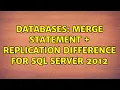 Databases Merge Statement Replication difference for SQL Server 2012