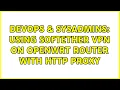DevOps SysAdmins Using SoftEther VPN on OpenWRT router with HTTP Proxy