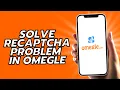 How To Solve Recaptcha Problem In Omegle