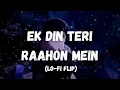 Download Lagu Ek Din Teri Raahon Mein | Lofi flip/Remix | Lo-Fi Radio