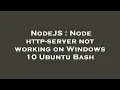 NodeJS Node http-server not working on Windows 10 Ubuntu Bash