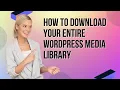 How to Download Your Entire WordPress Media Library WordPress