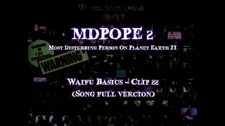 MDPOPE 2 Waifu Basics - Clip 22 Song Full Vercion