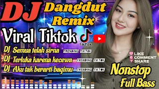 dj remix dangdut viral tiktok semua telah sirna terbaru nonstop full bass 