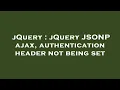jQuery jQuery JSONP ajax authentication header not being set