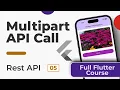 MULTIPART API Call REST API Full Course in Flutter