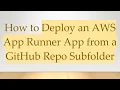 How to Deploy an AWS App Runner App from a GitHub Repo Subfolder