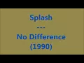 Splash   No Difference