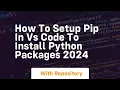 how to setup pip in vs code to install python packages 2024