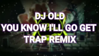 Download DJ Old You Know I'll Go Get Trap Remix MP3