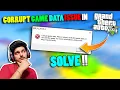 How to FIX ERR GEN INVALID Corrupt Game Data in GTA 5 error 100 solve