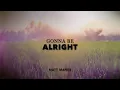 GONNA BE ALRIGHT By Matt Maher