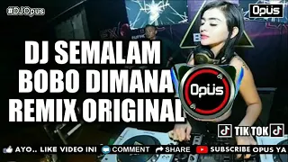 Download DJ SEMALAM BOBO DIMANA REMIX ORIGINAL FROM DJ OPUS MP3