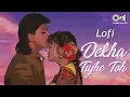 Download Lagu Dekha Tujhe Toh - Slowed \u0026 Reverb | Koyla | Kumar Sanu | Alka Yagnik | 90's Love Songs | Lofi Songs