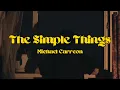 Download Lagu THE SIMPLE THINGS - MICHAEL CARREON LYRICS
