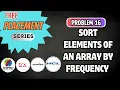 L16 - Sort Elements of an Array by Frequency On-Campus Placement TCS NQT C