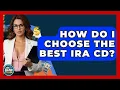 How Do I Choose The Best IRA CD - Ask Your Bank Teller