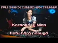 Download Lagu KARAOKE DJ NIAS KN 6500 TERBARU // FEFU BÖRÖ NDAUGÖ//