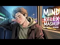 Download Lagu Mind Relax Lofi Mashup | Mind Relaxing Songs | Mind Relax Lofi Song | Slowed And Reverb | Lofi Songs