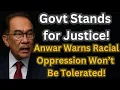 Govt Stands for Justice! Anwar Warns: Racial Oppression Won’t Be Tolerated!