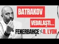BATRAKOV TARAFTARA VEDA ETTI GALATASARAY DA SONRAKI PLAN NE FENERBAHCE-O LYON MAC SONU