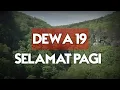 Download Lagu Dewa 19 - Selamat pagi | Lyrics