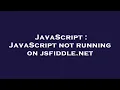 JavaScript JavaScript not running on jsfiddle net