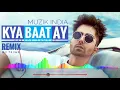 Harrdy Sandhu: Kya Baat Ay (Remix) - DJ Tejas | B Praak | MuZik India
