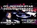 🎹 OT. GOLDEN STAR (GS) FULL DJ TERBARU 2022 | REMIX HENDAKLAH ENGKAU CARI PENGGANTI (ARIEF)