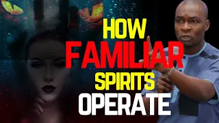 HOW FAMILIAR SPIRITS OPERATE | APOSTLE JOSHUA SELMAN