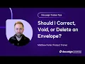 Docusign Trainer Tips Should I Correct Void or Delete an Envelope