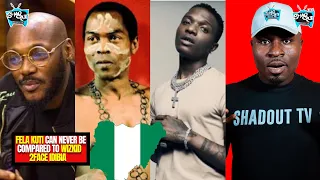 afrobeats legend fela kuti can never be compared to wizkid u0026 nigerians know it s di respectful 2face