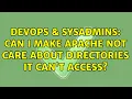 DevOps SysAdmins Can I make Apache not care about directories it can t access
