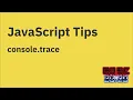JavaScript tips Print stack traces using console trace
