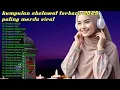 KUMPULAN SHOLAWAT NABI VIRAL 2025 TERBARU | SHOLAWAT NABI PALING MERDU TERBARU