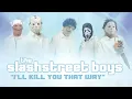 Download Lagu SLASHSTREET BOYS - “I'LL KILL YOU THAT WAY\