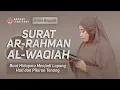 Download Lagu Surat Ar-Rahman dan Al-Waqiah Full Irama Bayyati, Buat Hidup Menjadi Lapang Hati dan Pikiran Tenang