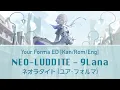 Download Lagu NEO LUDDITE (ネオラダイト) - 9Lana - Your Forma Ending Theme [Kan/Rom/Eng] Lyrics