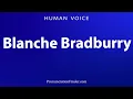 How To Pronounce Blanche Bradburry