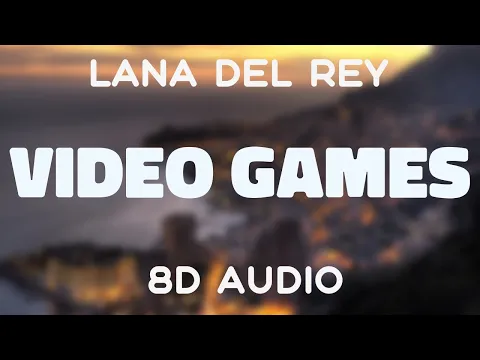 Download MP3 Lana Del Rey - Video Games [8D AUDIO]