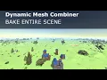 Dynamic Mesh Combiner - Bake Entire Scene