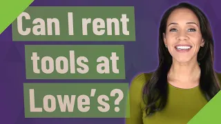 Can I rent tools at Lowe s