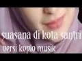 Download Lagu Musik terbaru |SUASANA DIKOTA SANTRI|versi Koplo terpopuler